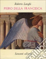 Piero della Francesca (1927). Con aggiunte fino al 1962 libro