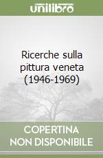 Ricerche sulla pittura veneta (1946-1969) libro