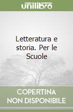 Letteratura e storia. Per le Scuole libro