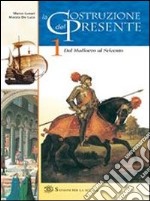 La costruzione del presente. Per le Scuole libro