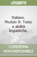 Italiano. Modulo B: Testo e abilità linguistiche.  libro