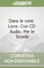 Dans le vent. Livre. Con CD Audio. Per le Scuole (1) libro