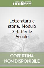 Letteratura e storia. Modulo 3-4. Per le Scuole libro