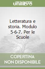 Letteratura e storia. Modulo 5-6-7. Per le Scuole libro