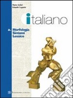 Italiano. Modulo A: Morfologia, sintassi, lessico. libro