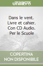 Dans le vent. Livre et cahier. Con CD Audio. Per le Scuole (1) libro