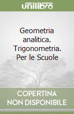 Geometria analitica. Trigonometria. Per le Scuole  libro