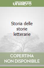 Storia delle storie letterarie libro