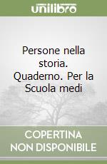 Persone nella storia. Quaderno. Per la Scuola medi libro