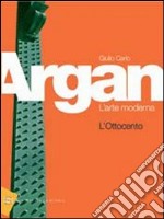 Giulio carlo Argan, L`arte moderna, L`ottocento LIBRO usato - Gli