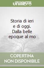 Storia di ieri e di oggi. Dalla belle epoque al mo libro