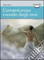 L'avventuroso mondo degli eroi libro