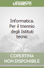 Informatica. Per il triennio degli Istituti tecnic