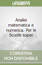 Analisi matematica e numerica. Per le Scuole super libro