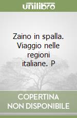 Zaino in spalla. Viaggio nelle regioni italiane. P libro