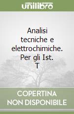 Analisi tecniche e elettrochimiche. Per gli Ist. T