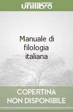 Manuale di filologia italiana libro