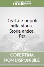 Civiltà e popoli nella storia. Storia antica. Per  libro