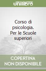 Corso di psicologia. Per le Scuole superiori