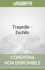 Tragedie - Eschilo libro