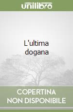 L'ultima dogana libro