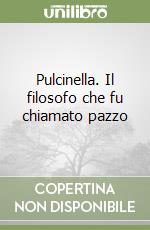 Pulcinella. Il filosofo che fu chiamato pazzo libro