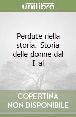 Perdute nella storia. Storia delle donne dal I al  libro