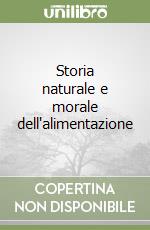 Storia naturale e morale dell'alimentazione libro