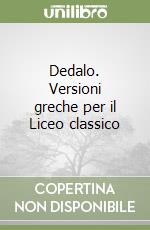 Dedalo. Versioni greche per il Liceo classico libro