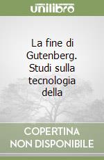 La fine di Gutenberg. Studi sulla tecnologia della libro