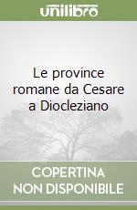 Le province romane da Cesare a Diocleziano libro