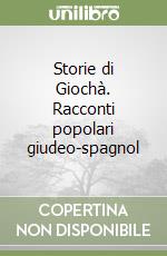 Storie di Giochà. Racconti popolari giudeo-spagnol libro