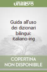 Guida all'uso dei dizionari bilingui: italiano-ing libro