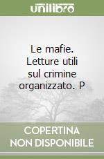 Le mafie. Letture utili sul crimine organizzato. P libro