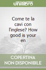 Come te la cavi con l'inglese? How good is your en libro