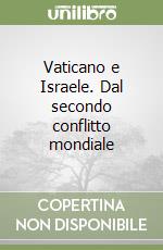 Vaticano e Israele. Dal secondo conflitto mondiale libro