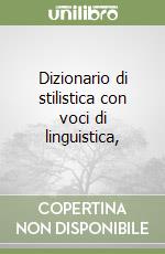 Dizionario di stilistica con voci di linguistica,  libro