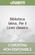 Biblioteca latina. Per il Liceo classico (1)