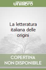 La letteratura italiana delle origini libro