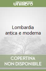 Lombardia antica e moderna libro