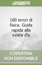 100 errori di fisica. Guida rapida alla svista d'a libro