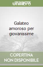 Galateo amoroso per giovanissime libro