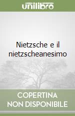 Nietzsche e il nietzscheanesimo libro