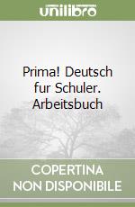 Prima! Deutsch fur Schuler. Arbeitsbuch