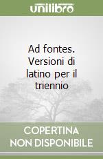 Ad fontes. Versioni di latino per il triennio libro