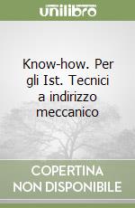 Know-how. Per gli Ist. Tecnici a indirizzo meccanico