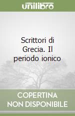 Scrittori di Grecia. Il periodo ionico libro