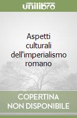 Aspetti culturali dell'imperialismo romano libro