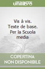 Vis à vis. Texte de base. Per la Scuola media