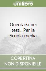 Orientarsi nei testi. Per la Scuola media (1) libro